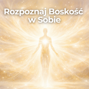 Kurs: Rozpoznaj Boskość w Sobie